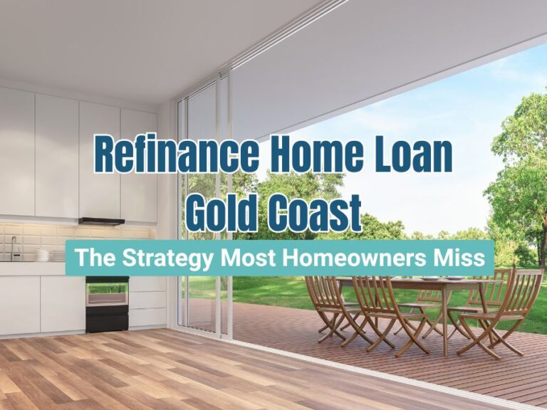Refinance Home Loan Gold Coast: The Strategy Most Homeowners Miss