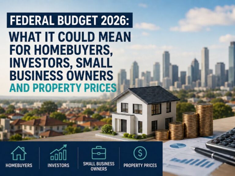 Federal Budget 2026: What It Could Mean for Homebuyers, Investors, Small Business Owners and Property Prices
